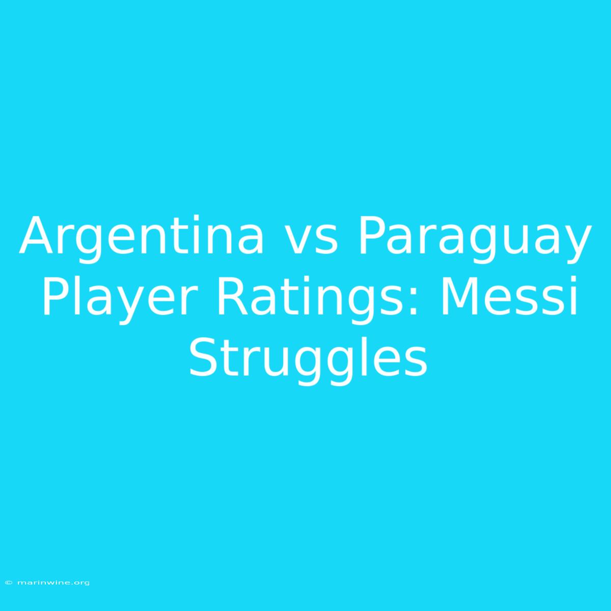 Argentina Vs Paraguay Player Ratings: Messi Struggles