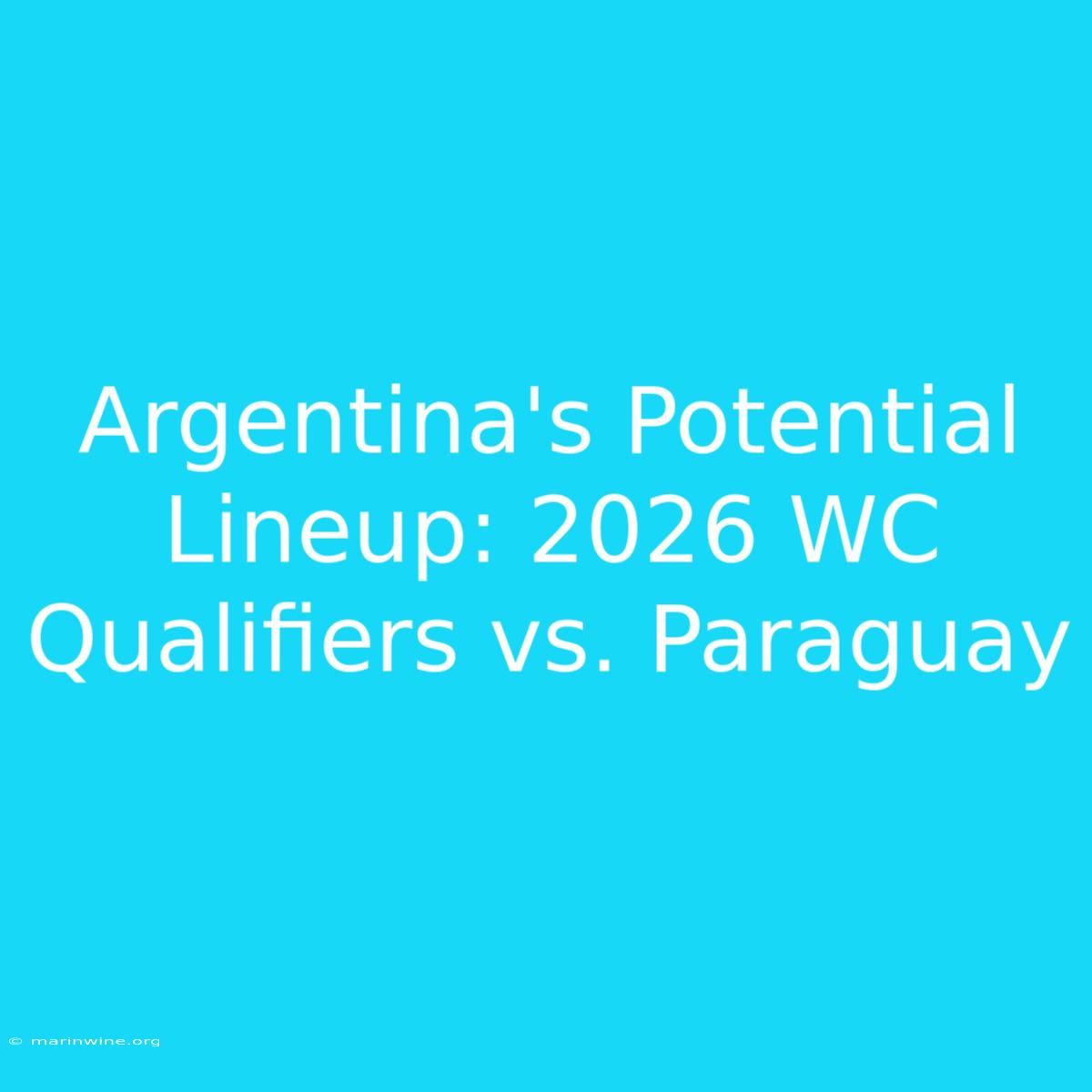 Argentina's Potential Lineup: 2026 WC Qualifiers Vs. Paraguay 