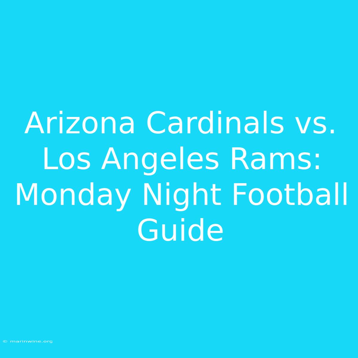 Arizona Cardinals Vs. Los Angeles Rams: Monday Night Football Guide