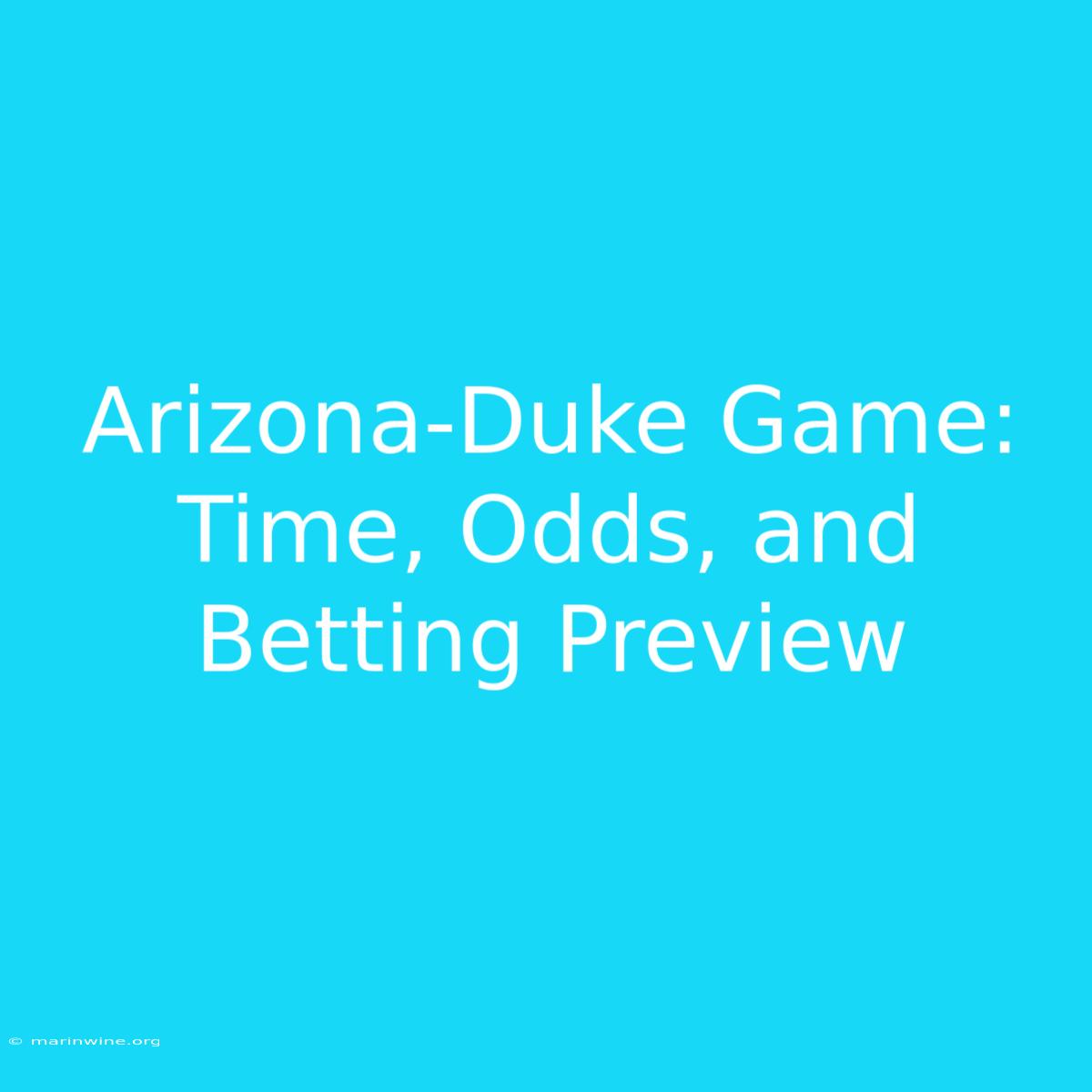 Arizona-Duke Game: Time, Odds, And Betting Preview