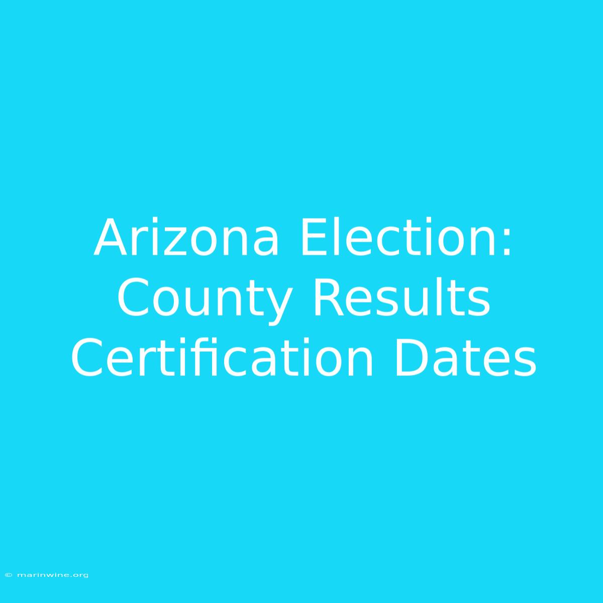 Arizona Election: County Results Certification Dates 