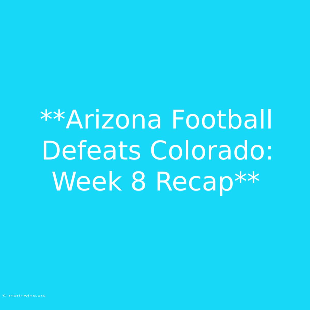 **Arizona Football Defeats Colorado: Week 8 Recap**