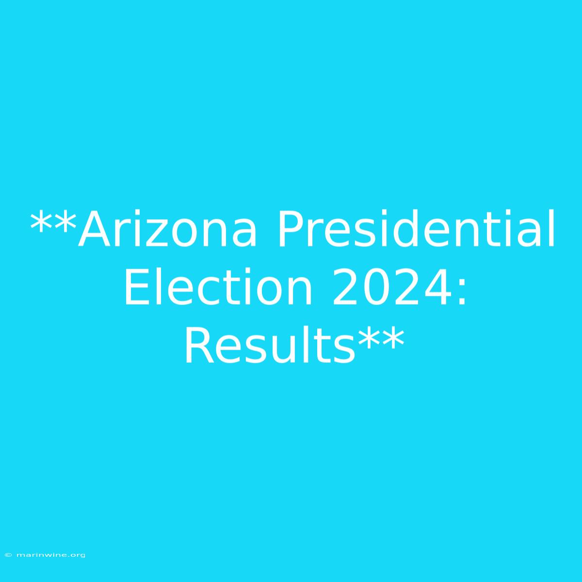 **Arizona Presidential Election 2024: Results**