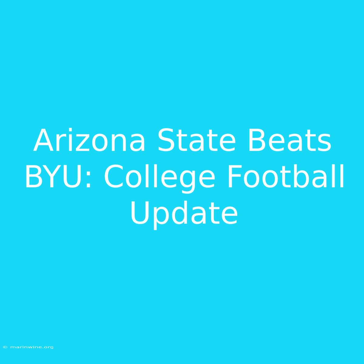 Arizona State Beats BYU: College Football Update