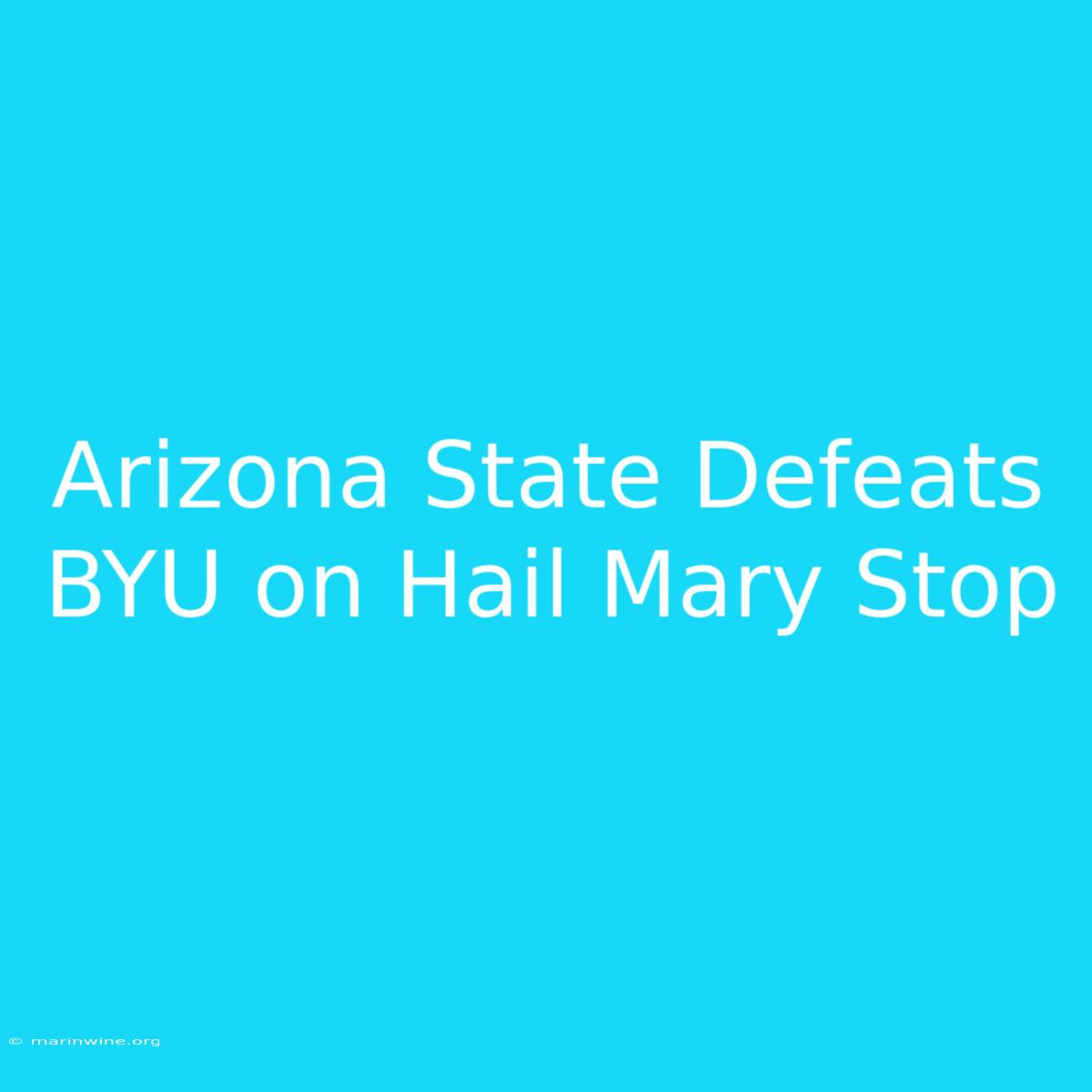 Arizona State Defeats BYU On Hail Mary Stop