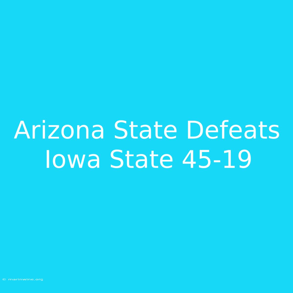 Arizona State Defeats Iowa State 45-19