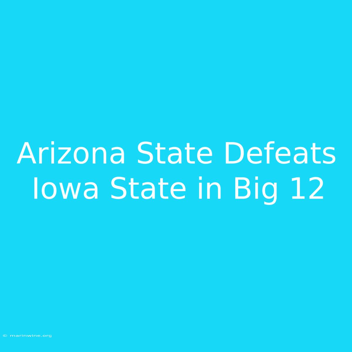 Arizona State Defeats Iowa State In Big 12