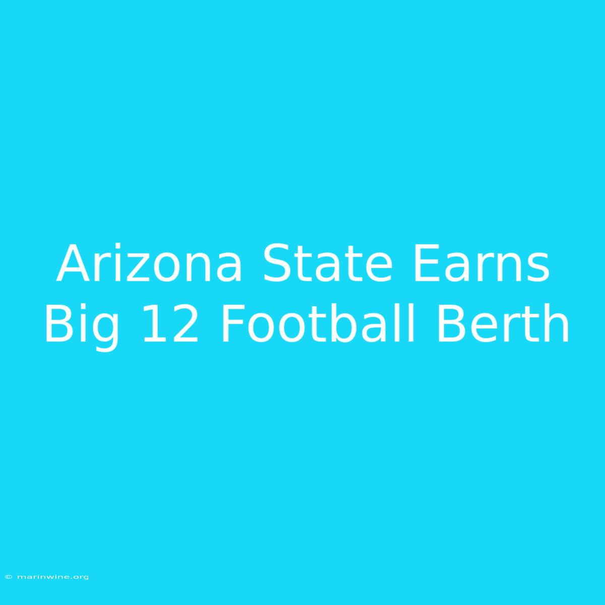 Arizona State Earns Big 12 Football Berth