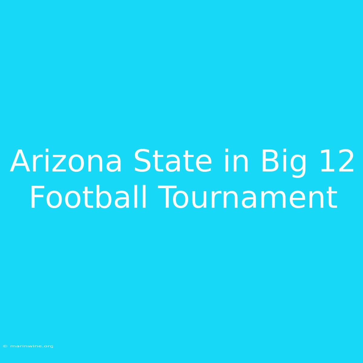 Arizona State In Big 12 Football Tournament