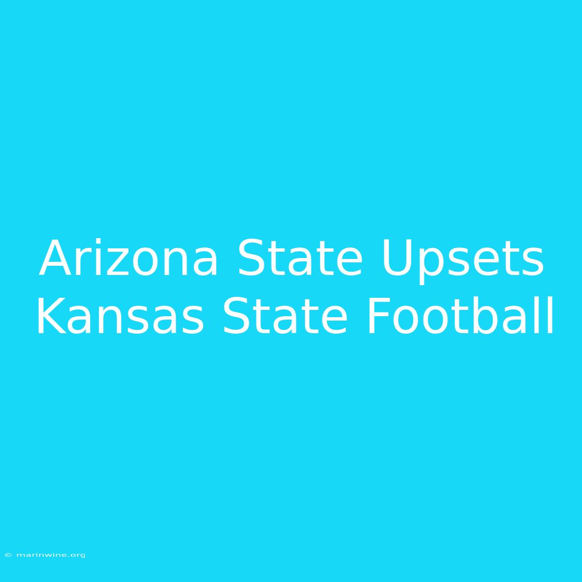 Arizona State Upsets Kansas State Football