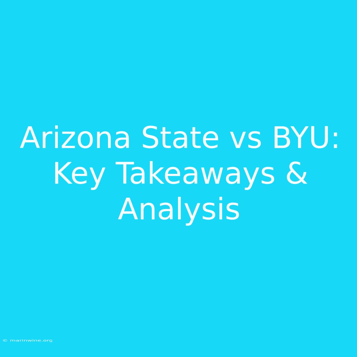 Arizona State Vs BYU: Key Takeaways & Analysis