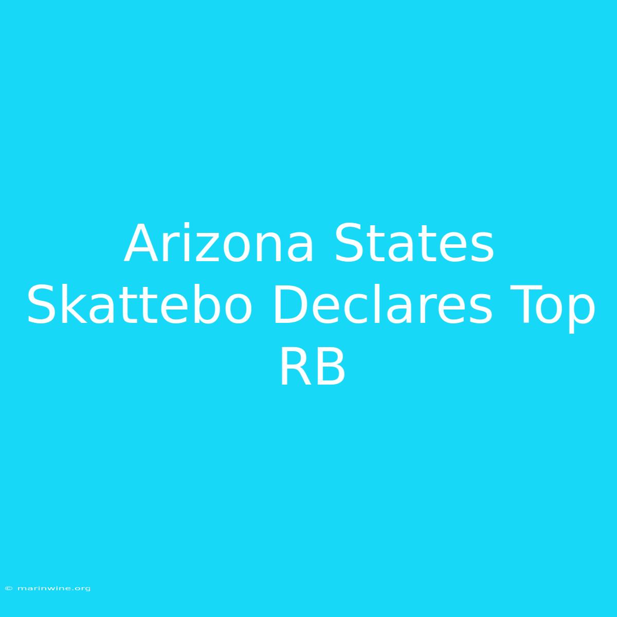 Arizona States Skattebo Declares Top RB