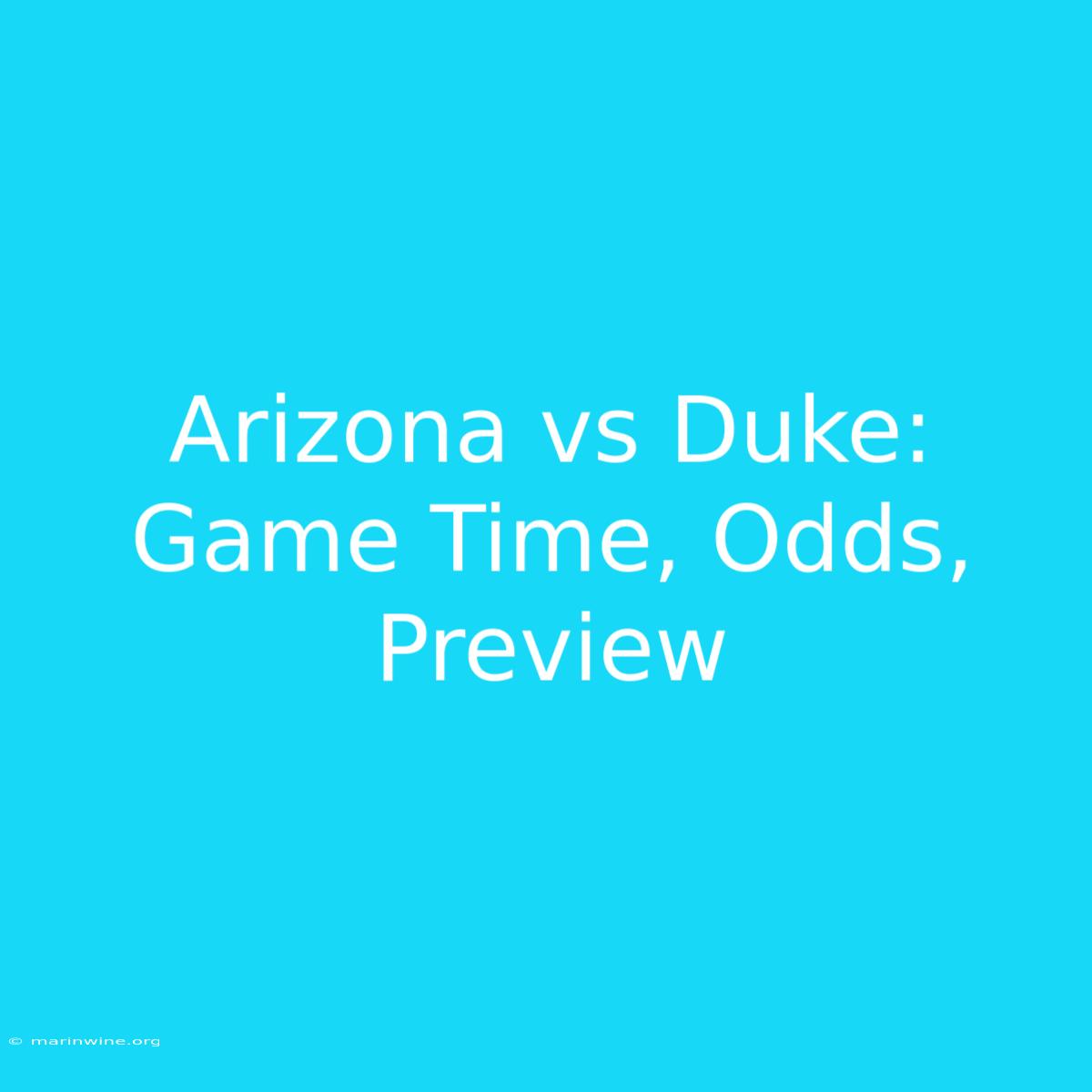 Arizona Vs Duke: Game Time, Odds, Preview