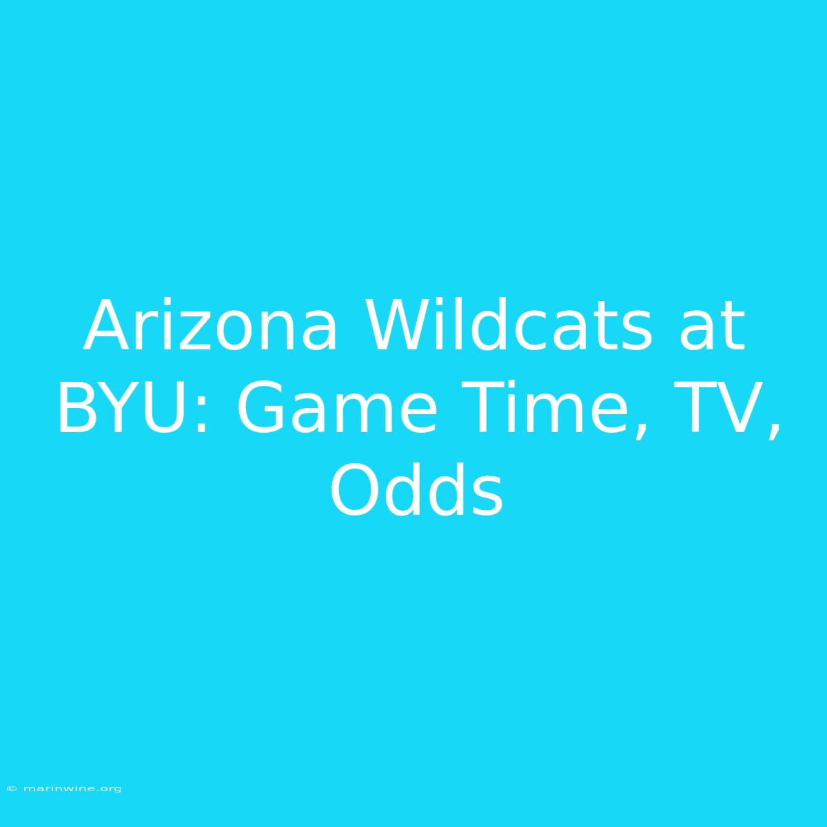 Arizona Wildcats At BYU: Game Time, TV, Odds