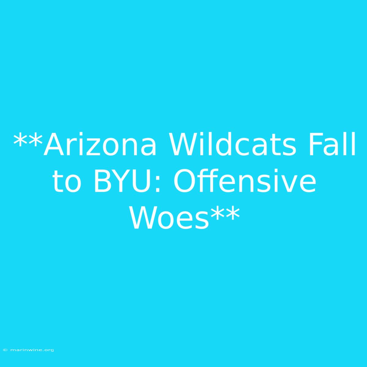 **Arizona Wildcats Fall To BYU: Offensive Woes**