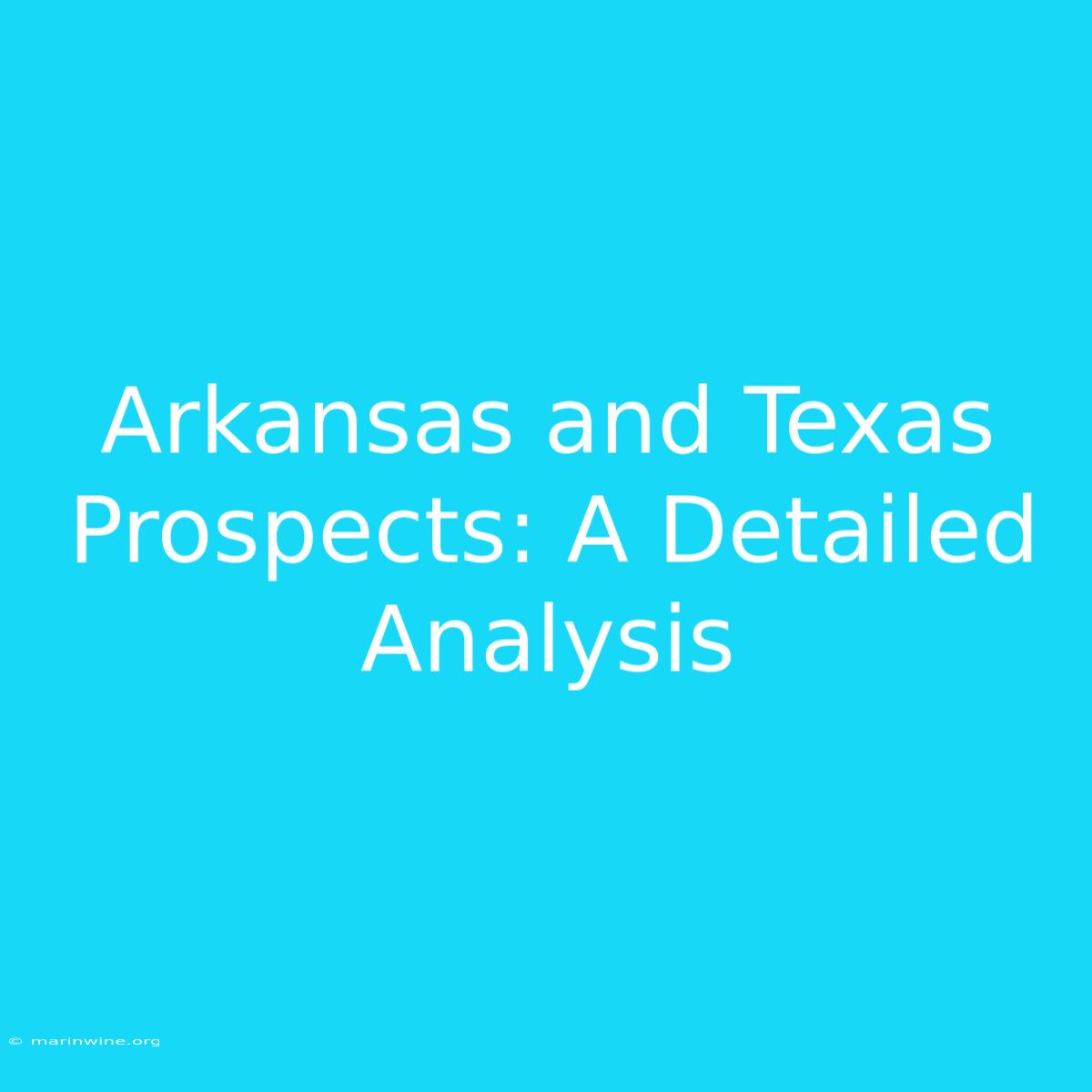 Arkansas And Texas Prospects: A Detailed Analysis