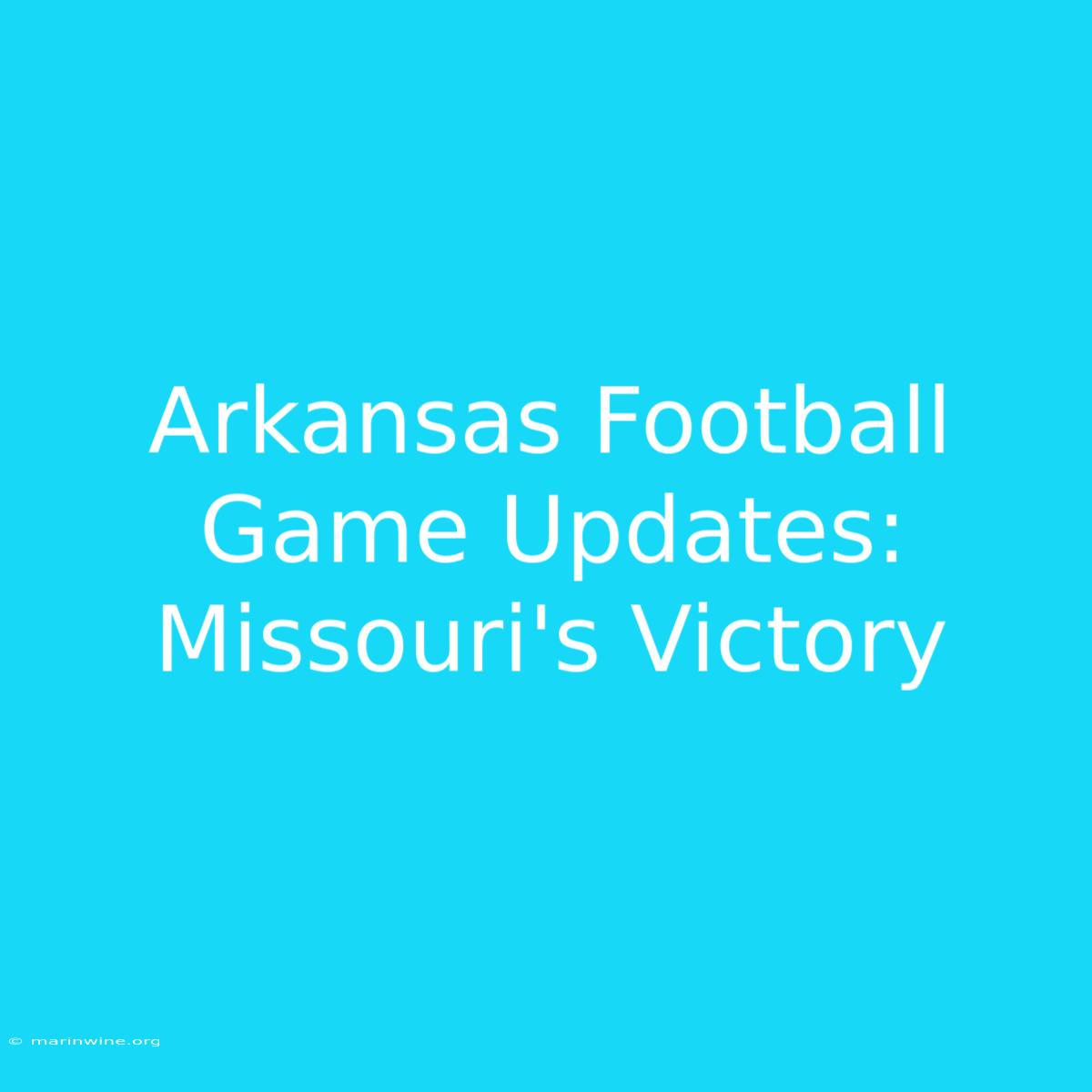 Arkansas Football Game Updates: Missouri's Victory