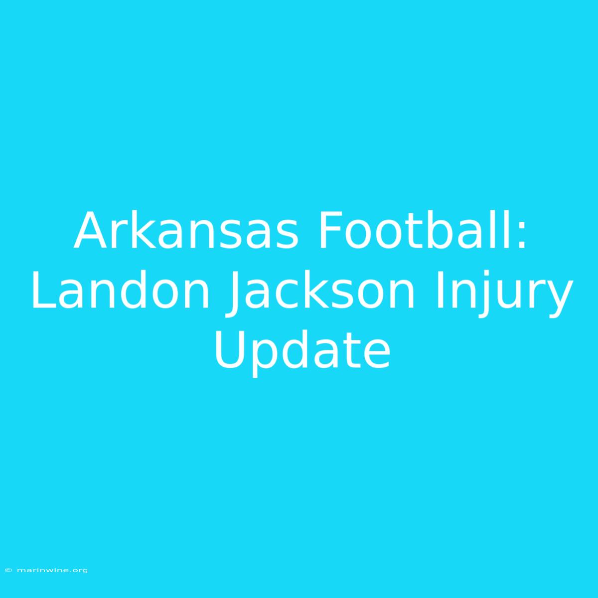 Arkansas Football: Landon Jackson Injury Update