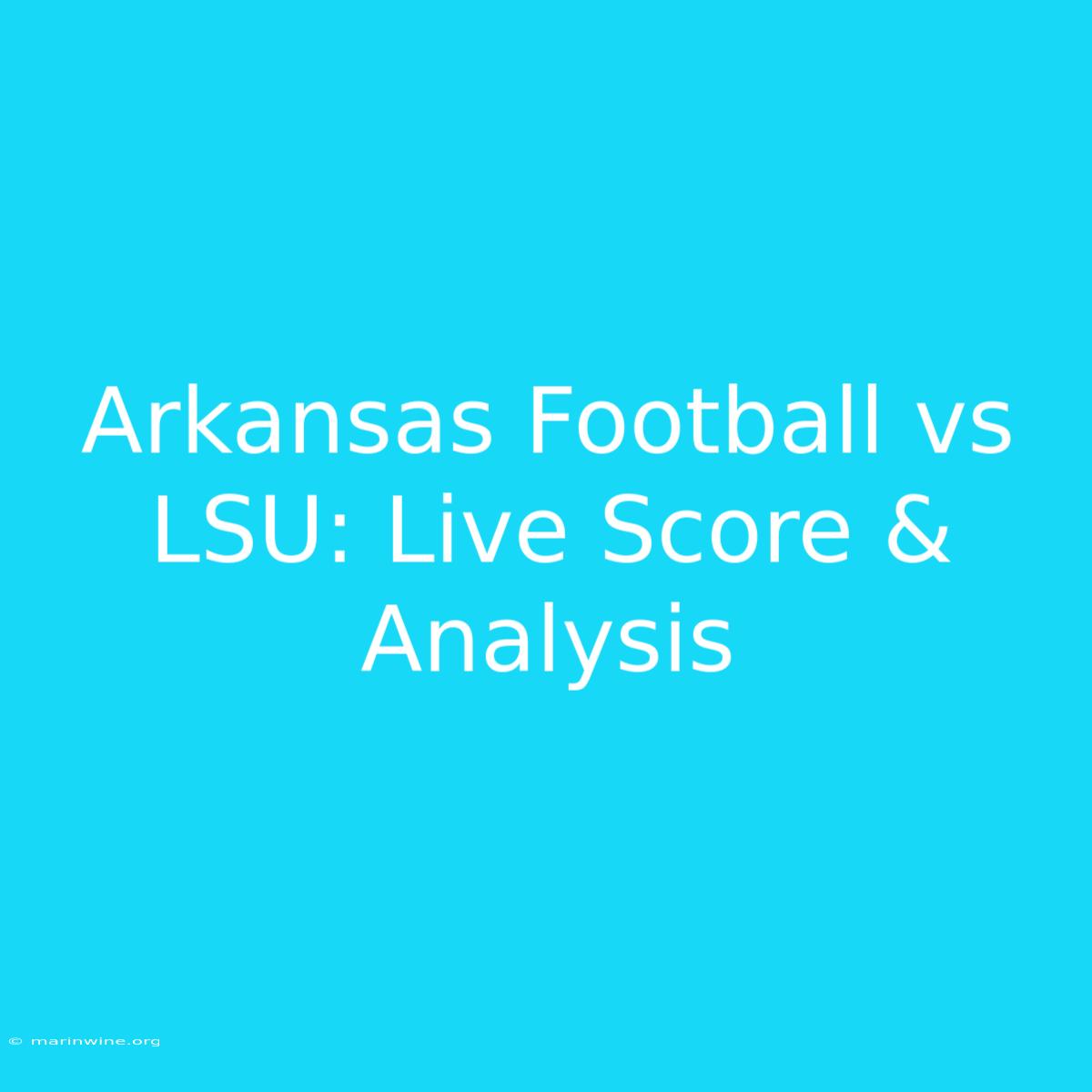 Arkansas Football Vs LSU: Live Score & Analysis 