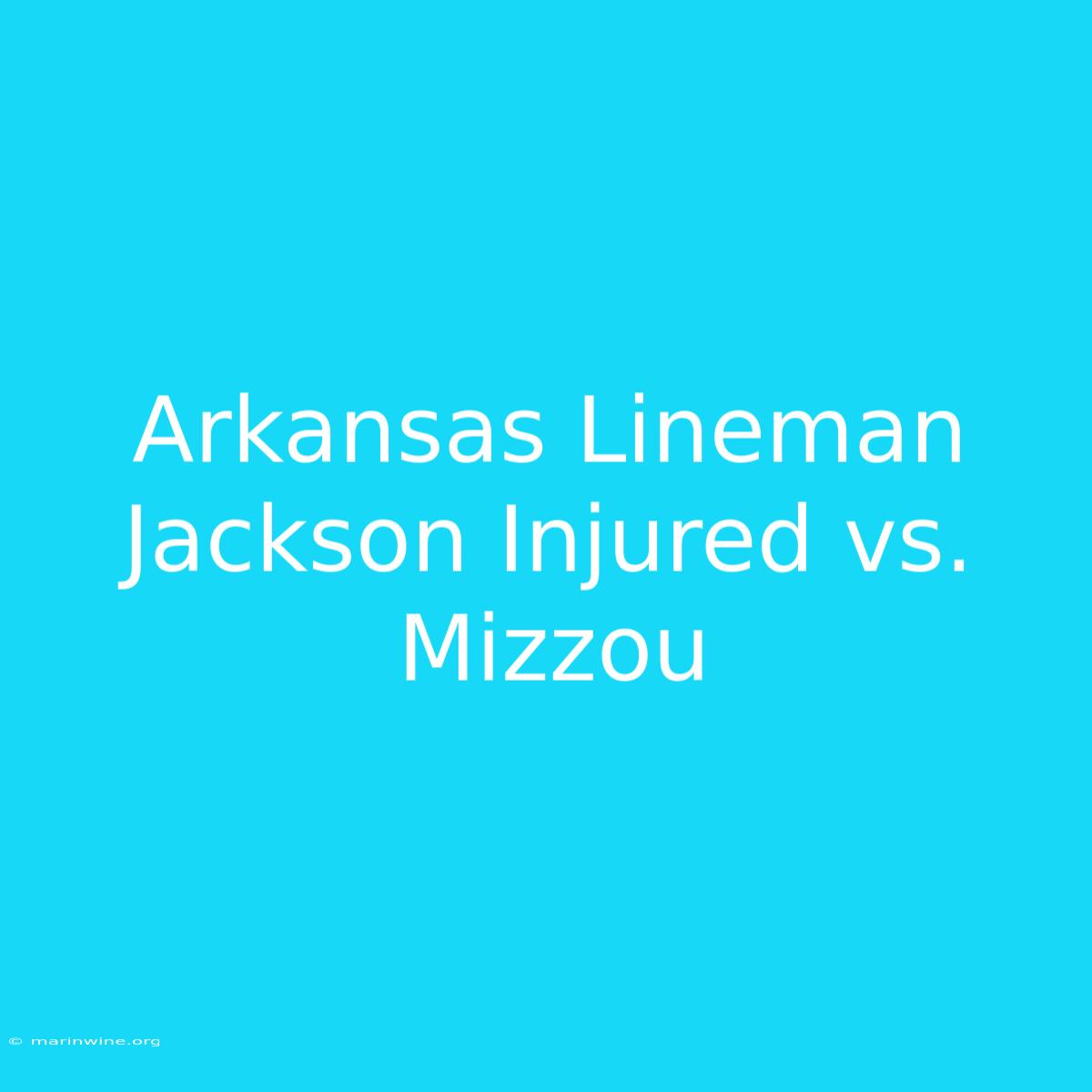 Arkansas Lineman Jackson Injured Vs. Mizzou