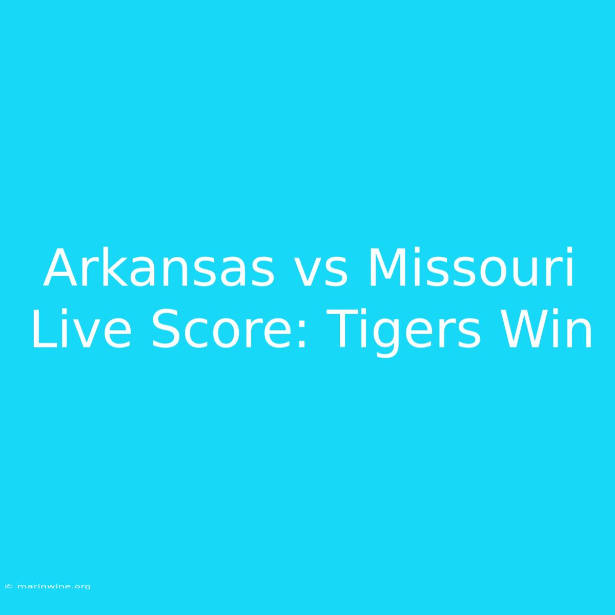 Arkansas Vs Missouri Live Score: Tigers Win