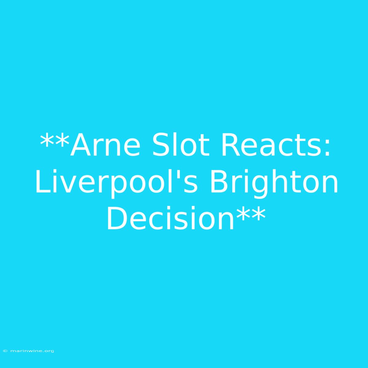 **Arne Slot Reacts: Liverpool's Brighton Decision**