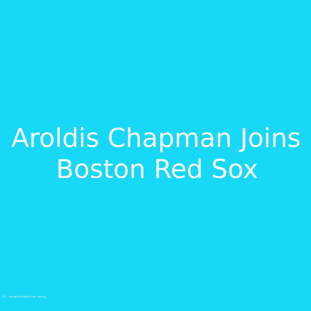 Aroldis Chapman Joins Boston Red Sox