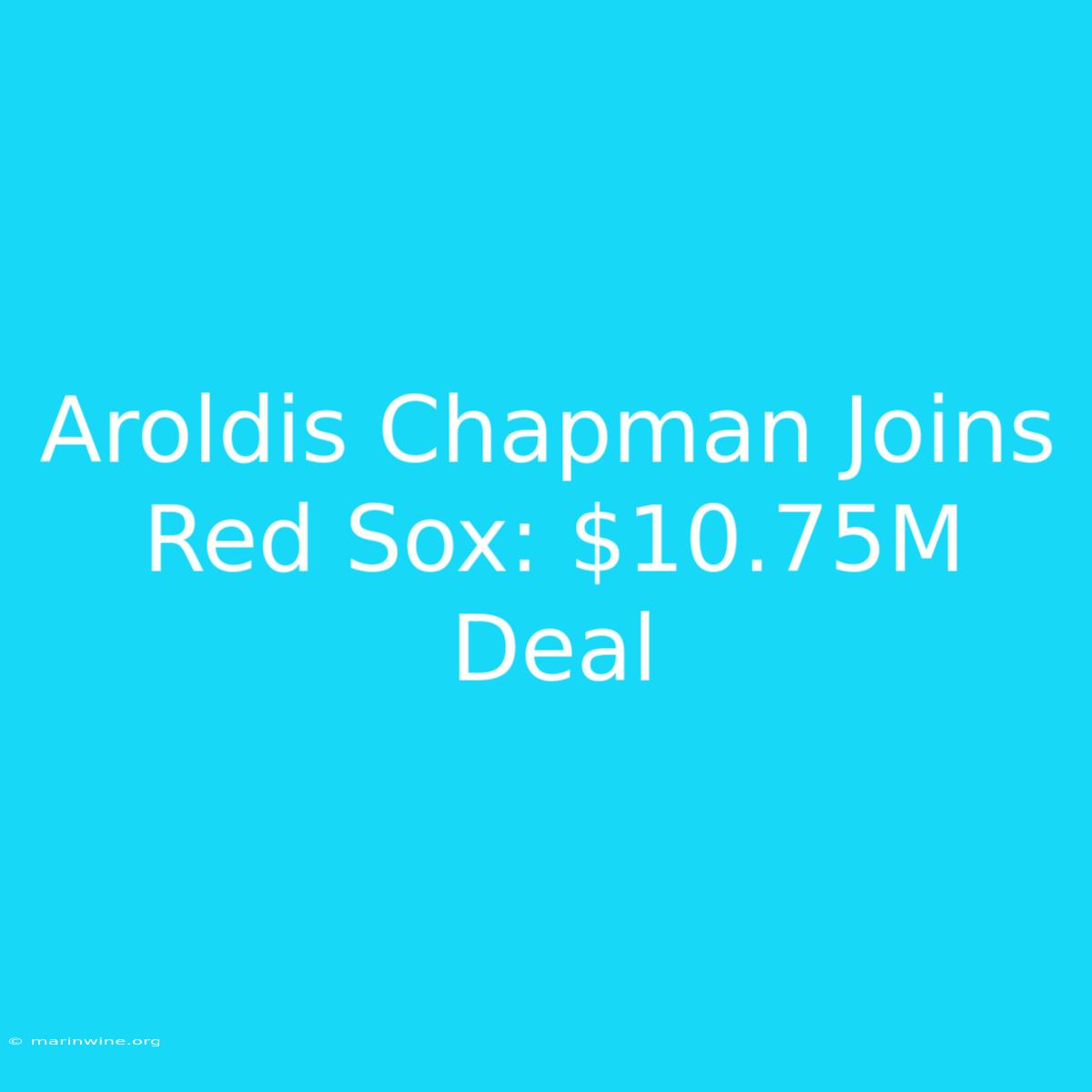 Aroldis Chapman Joins Red Sox: $10.75M Deal