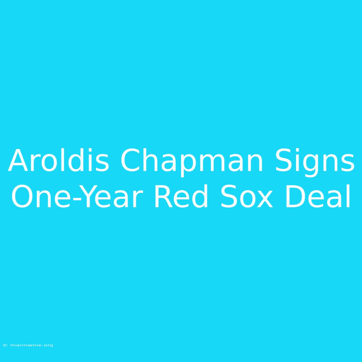 Aroldis Chapman Signs One-Year Red Sox Deal