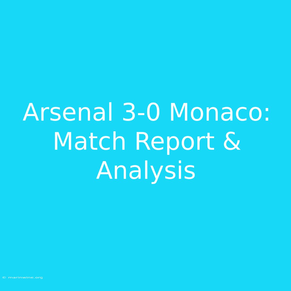 Arsenal 3-0 Monaco: Match Report & Analysis