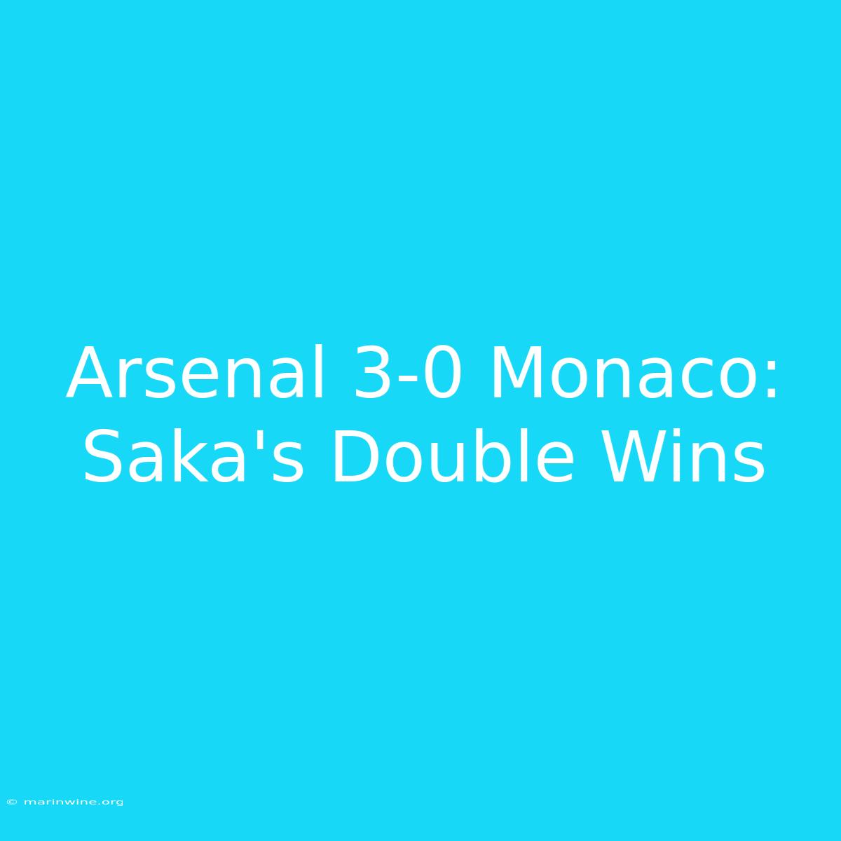 Arsenal 3-0 Monaco: Saka's Double Wins