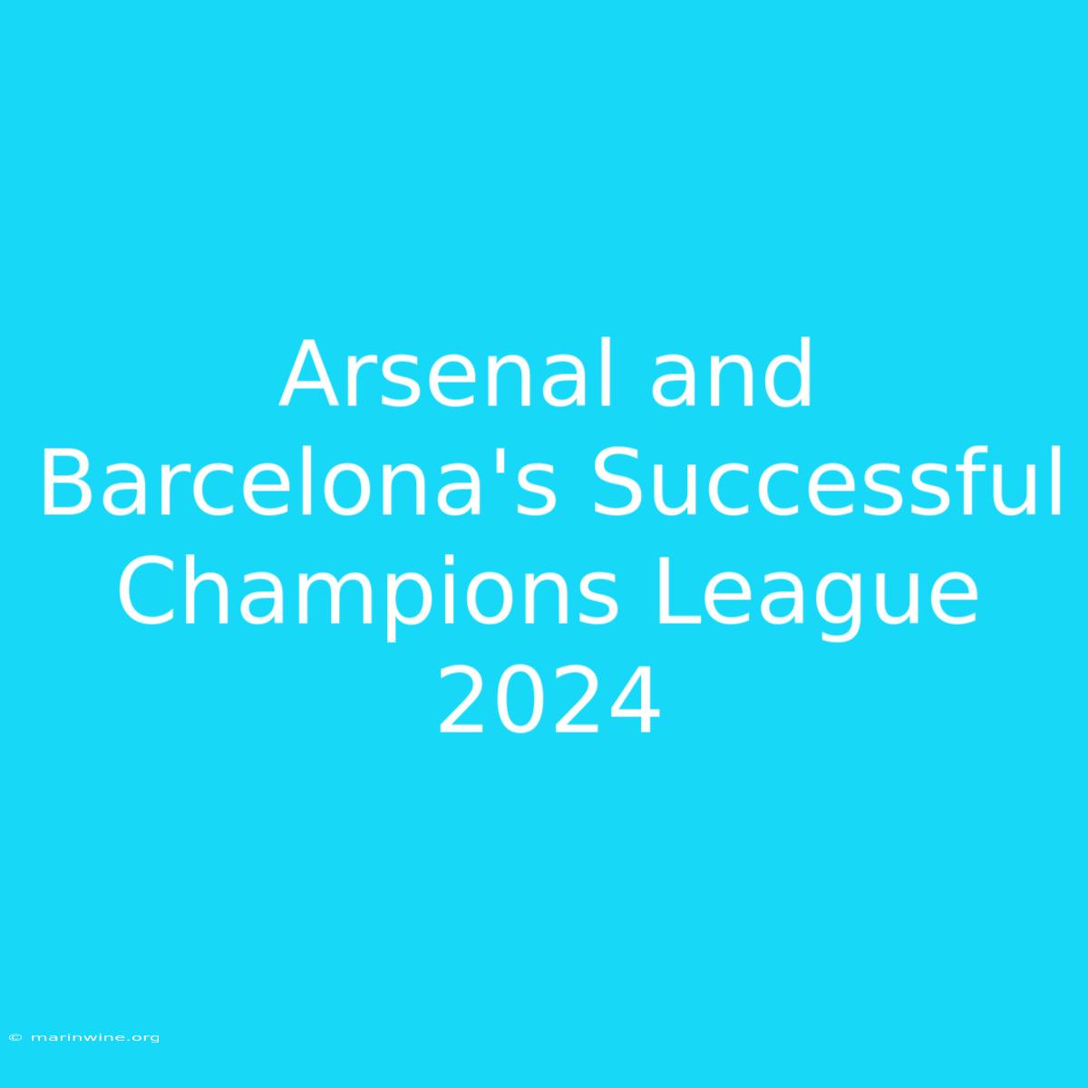 Arsenal And Barcelona's Successful Champions League 2024