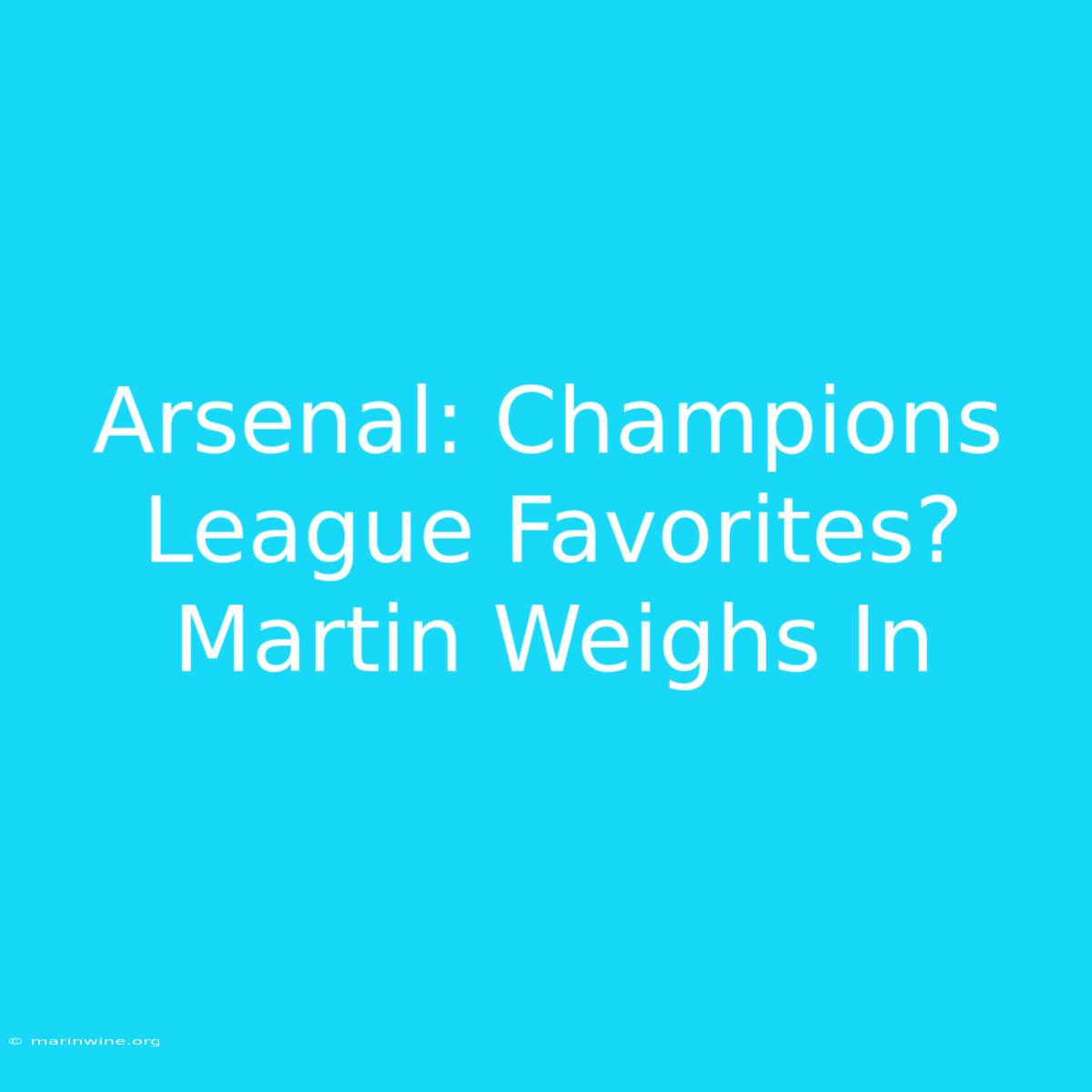 Arsenal: Champions League Favorites? Martin Weighs In