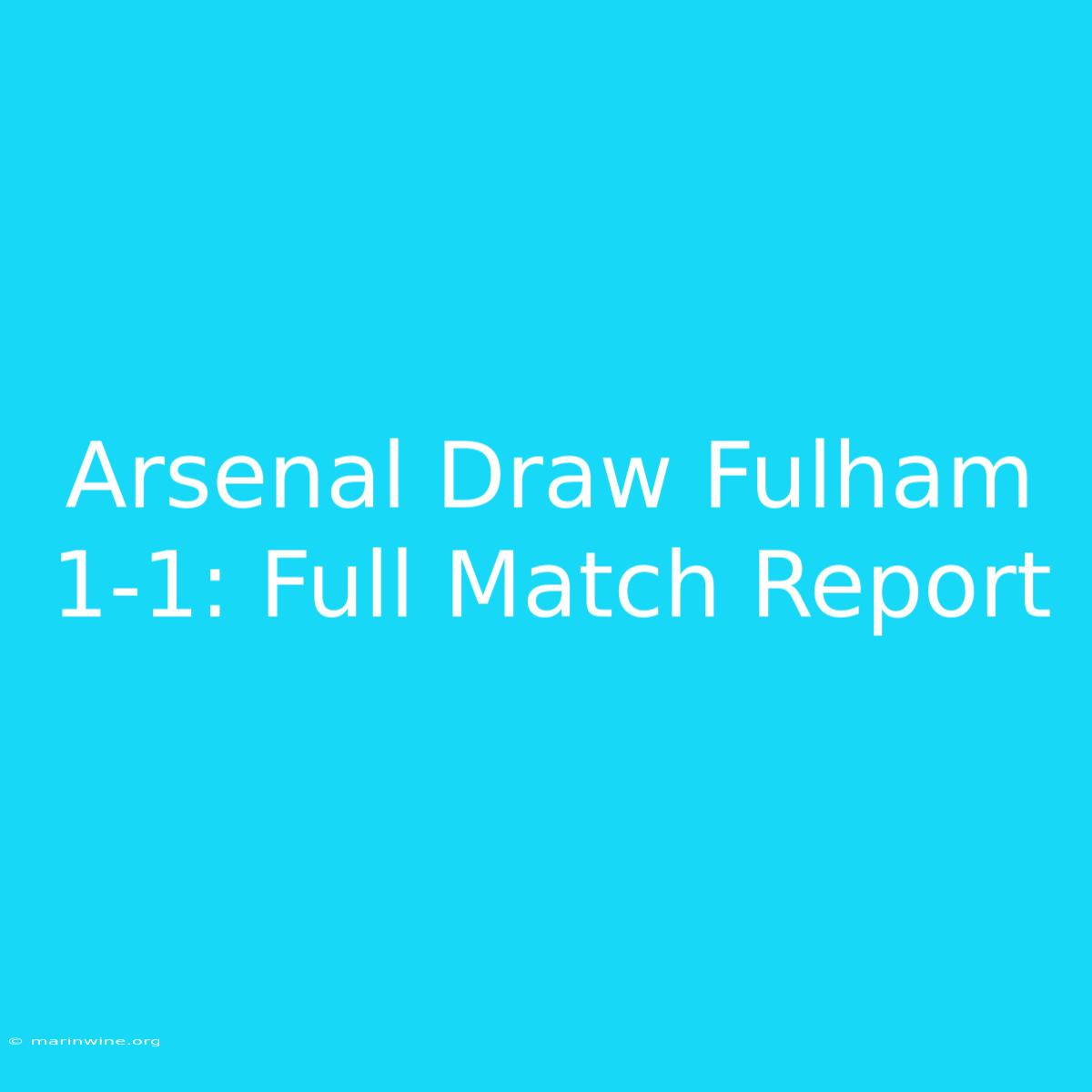 Arsenal Draw Fulham 1-1: Full Match Report