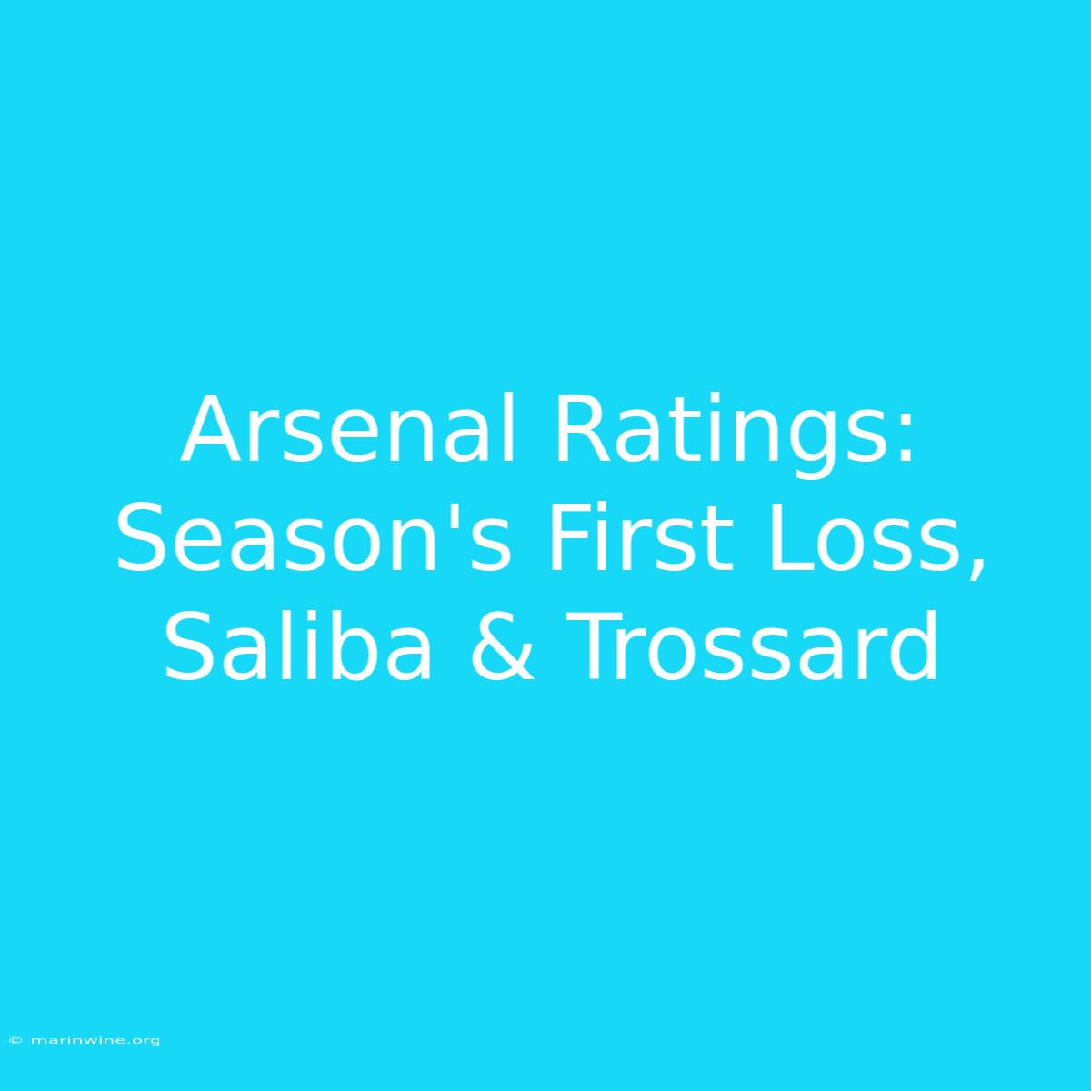 Arsenal Ratings: Season's First Loss, Saliba & Trossard 