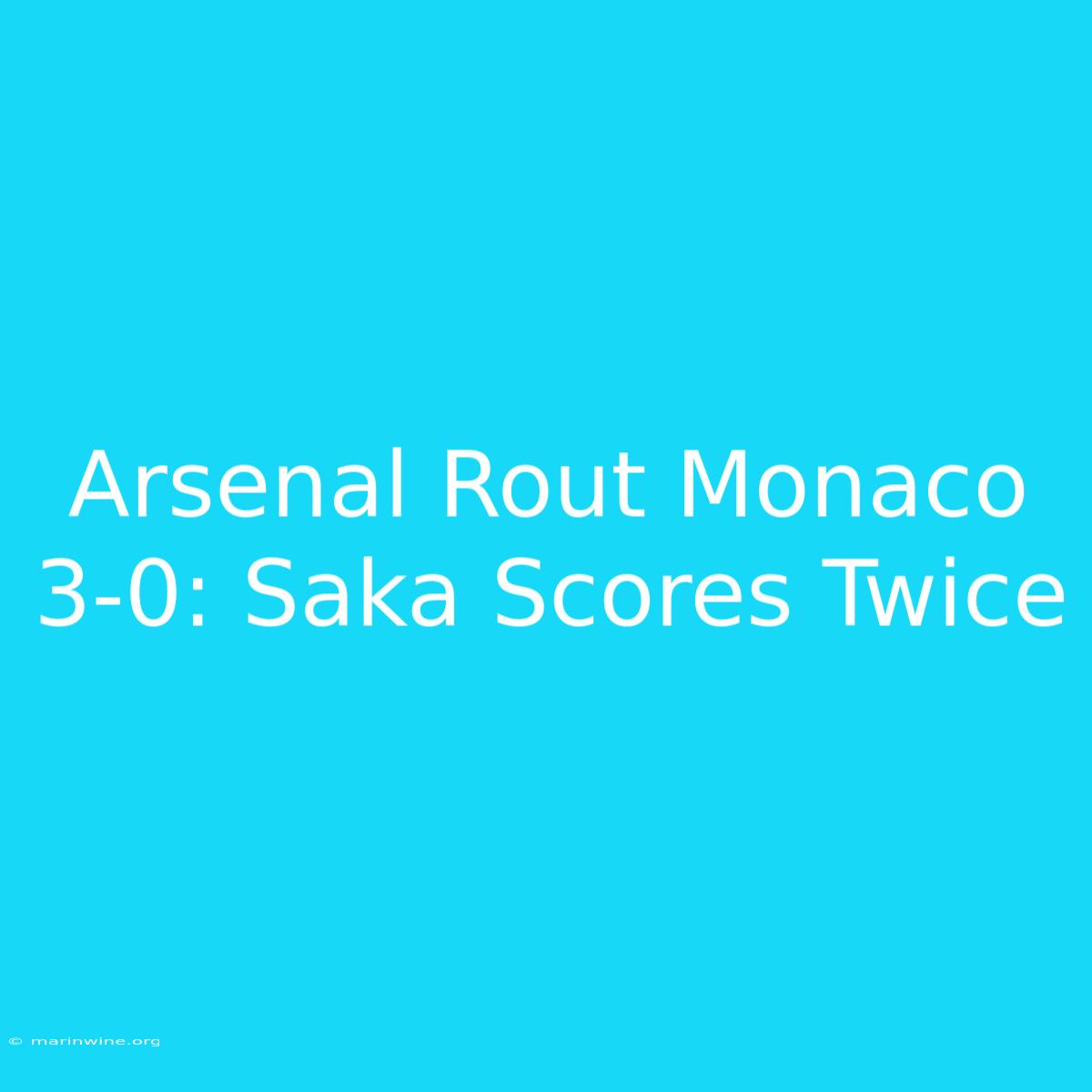 Arsenal Rout Monaco 3-0: Saka Scores Twice