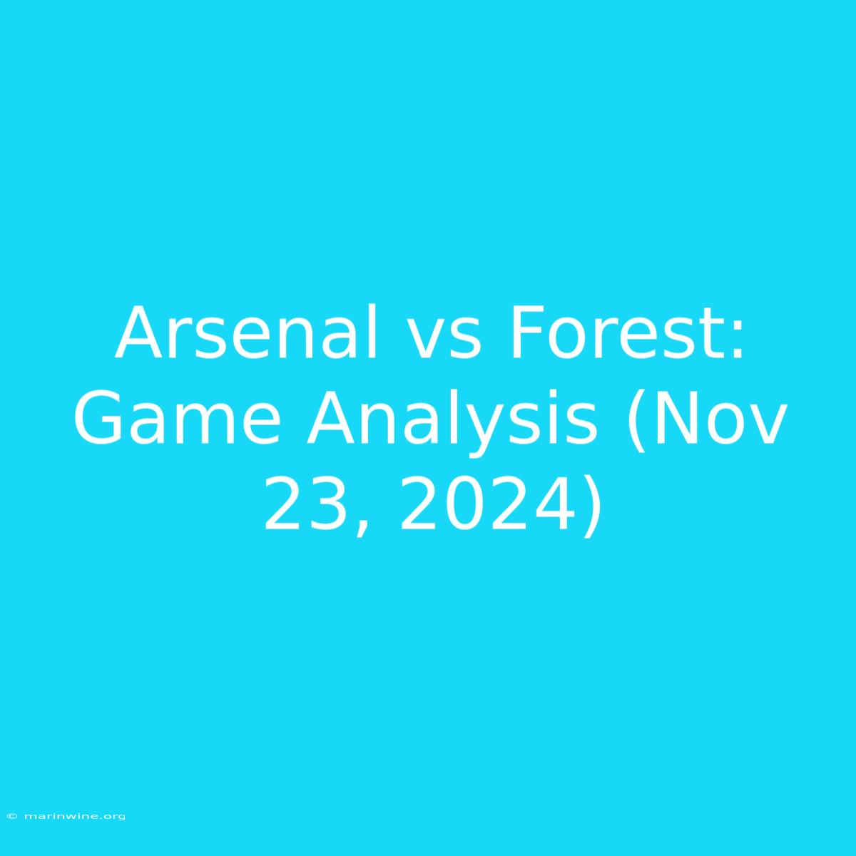 Arsenal Vs Forest: Game Analysis (Nov 23, 2024)