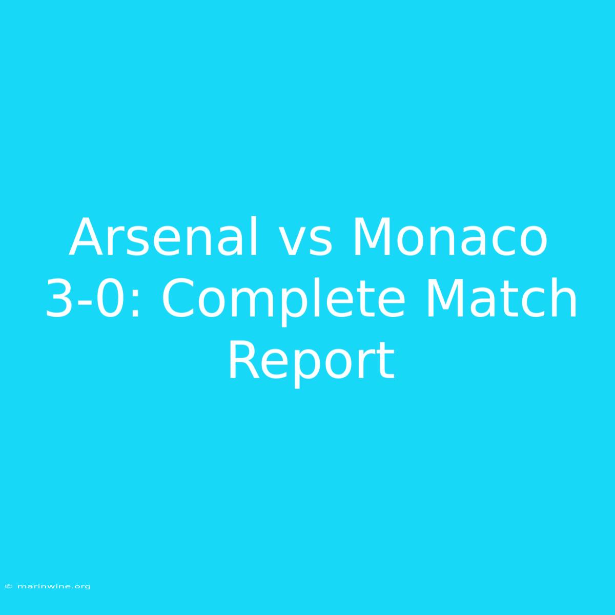 Arsenal Vs Monaco 3-0: Complete Match Report