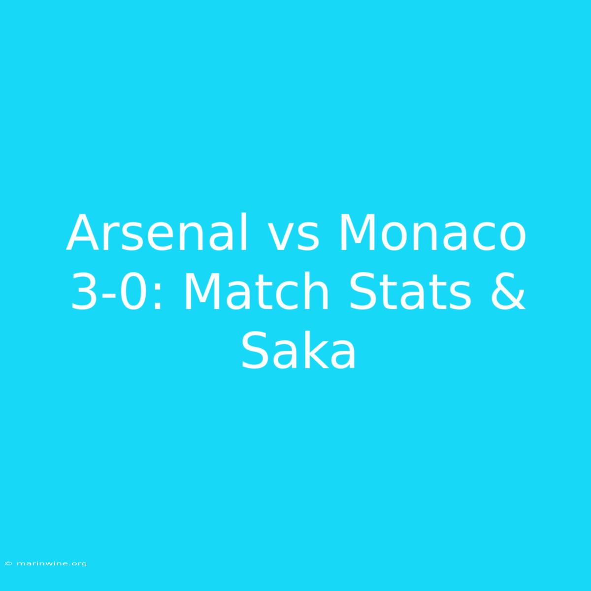 Arsenal Vs Monaco 3-0: Match Stats & Saka