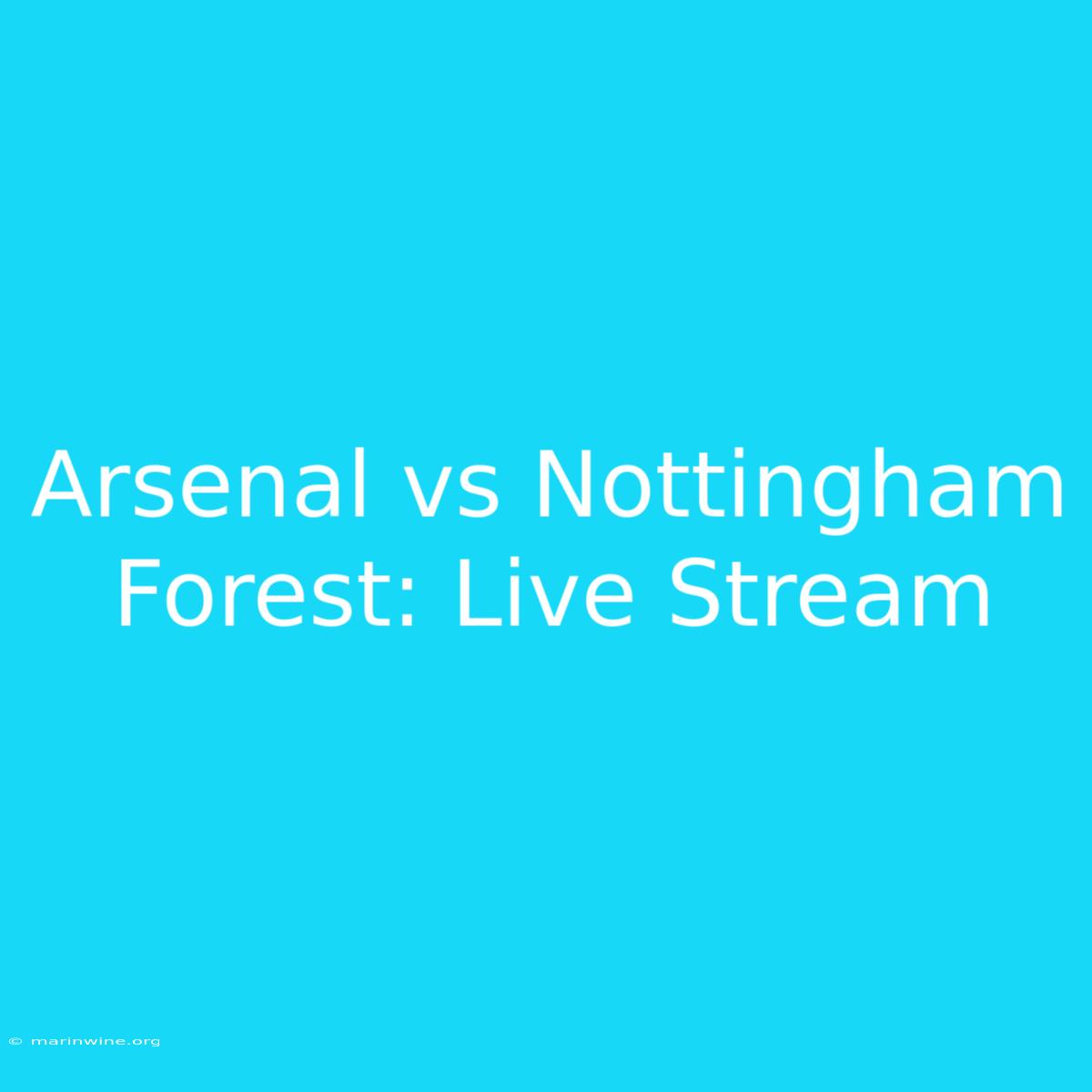 Arsenal Vs Nottingham Forest: Live Stream