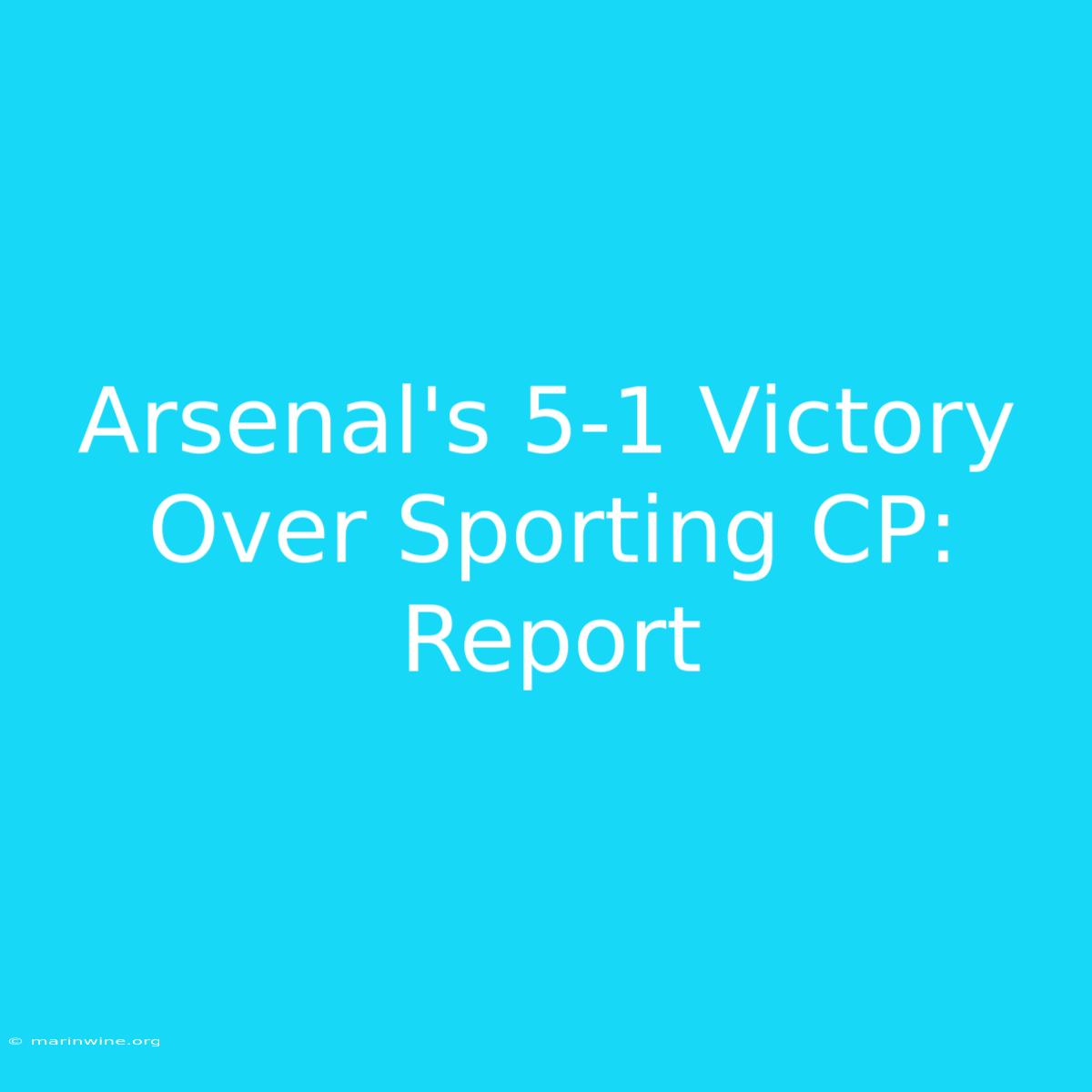 Arsenal's 5-1 Victory Over Sporting CP: Report