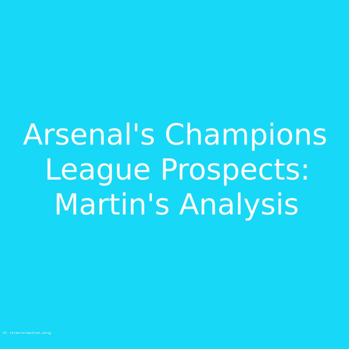 Arsenal's Champions League Prospects: Martin's Analysis