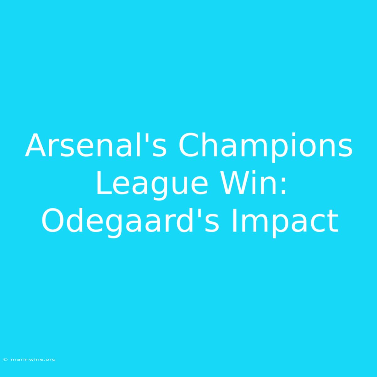 Arsenal's Champions League Win: Odegaard's Impact