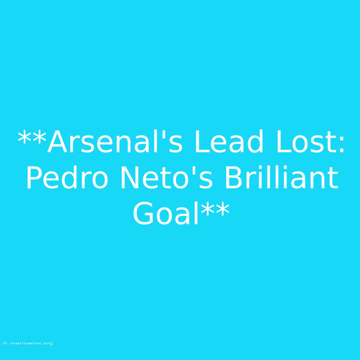 **Arsenal's Lead Lost: Pedro Neto's Brilliant Goal** 