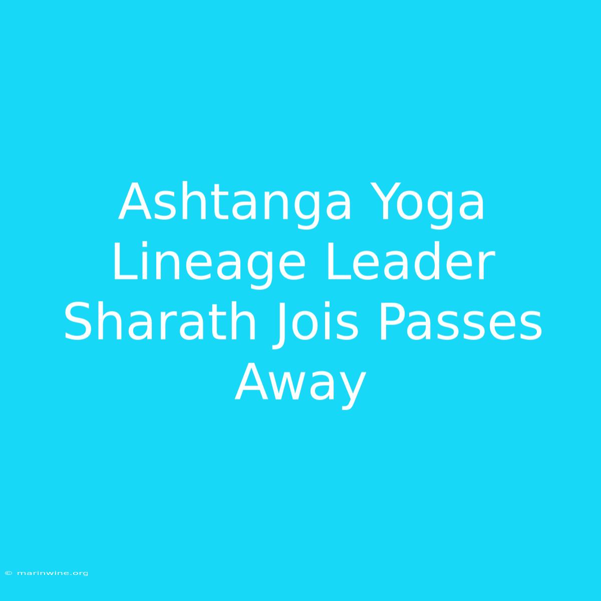 Ashtanga Yoga Lineage Leader Sharath Jois Passes Away