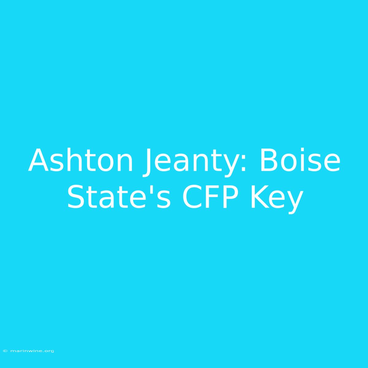 Ashton Jeanty: Boise State's CFP Key