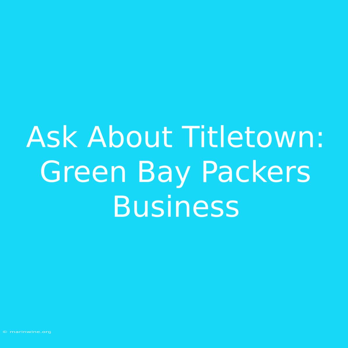 Ask About Titletown: Green Bay Packers Business