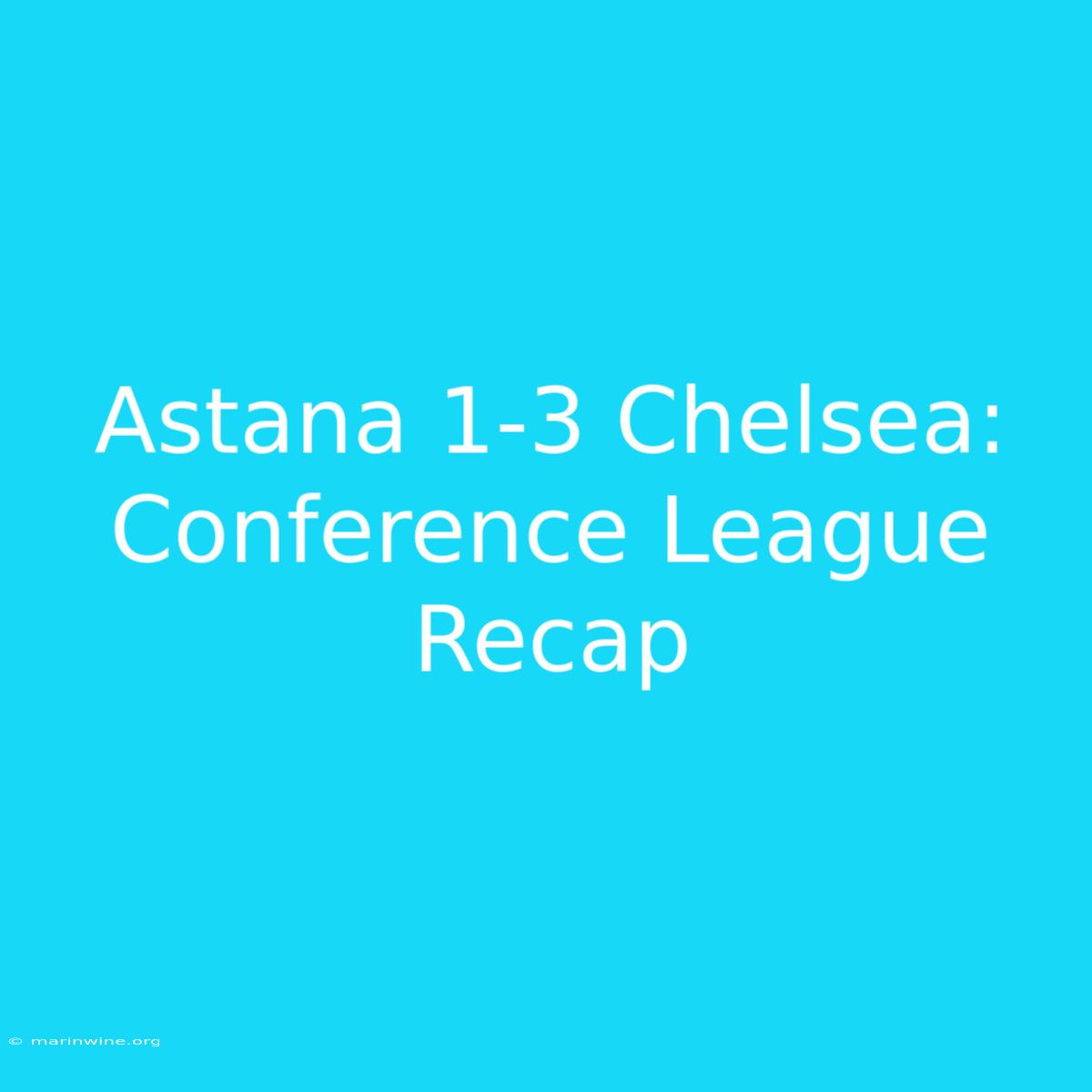 Astana 1-3 Chelsea: Conference League Recap