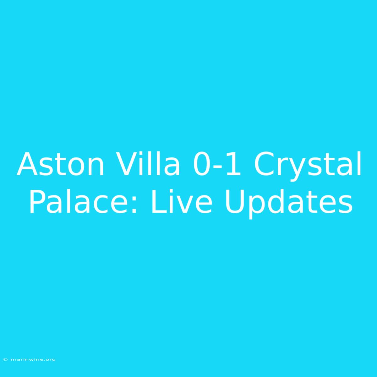 Aston Villa 0-1 Crystal Palace: Live Updates