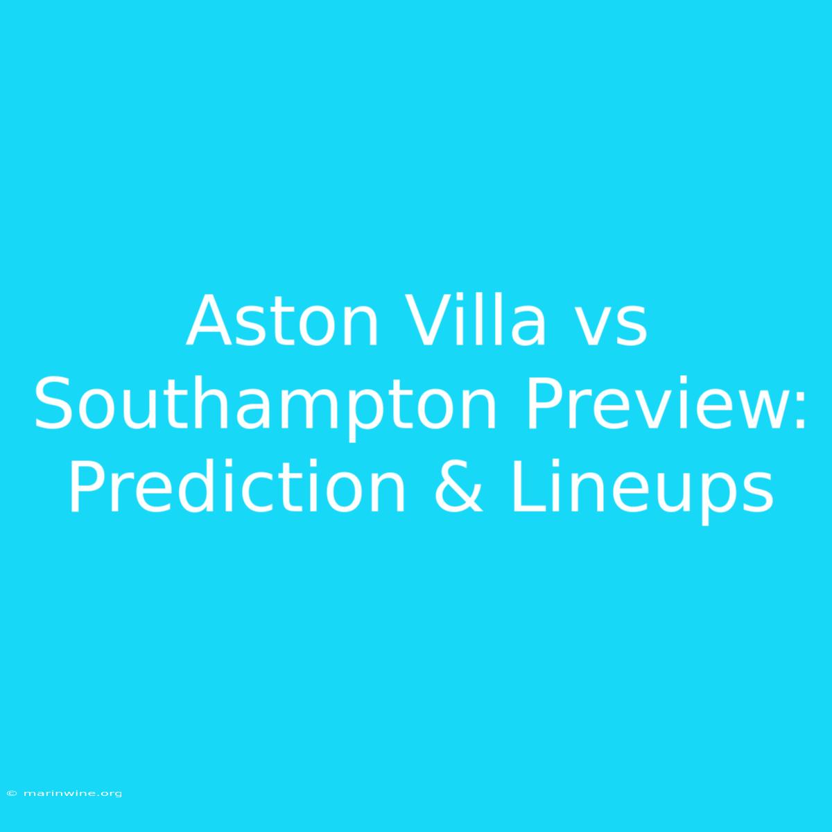 Aston Villa Vs Southampton Preview: Prediction & Lineups